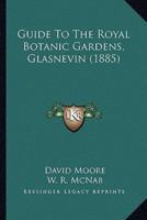 Guide To The Royal Botanic Gardens, Glasnevin (1885)