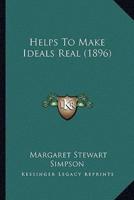 Helps To Make Ideals Real (1896)