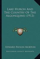 Lake Huron And The Country Of The Algonquins (1913)