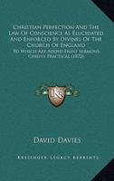 Christian Perfection And The Law Of Conscience As Elucidated And Enforced By Divines Of The Church Of England