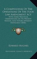 A Compendium Of The Operations Of The Poor Law Amendment Act