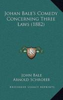 Johan Bale's Comedy Concerning Three Laws (1882)