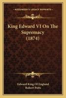 King Edward VI On The Supremacy (1874)
