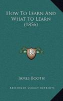 How To Learn And What To Learn (1856)