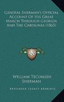 General Sherman's Official Account of His Great March Through Georgia and the Carolinas (1865)
