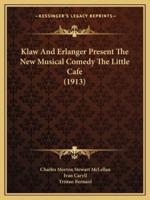 Klaw And Erlanger Present The New Musical Comedy The Little Cafe (1913)