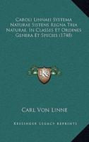 Caroli Linnaei Systema Naturae Sistens Regna Tria Naturae, In Classes Et Ordines Genera Et Species (1748)