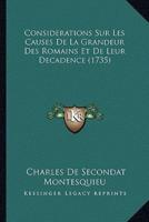 Considerations Sur Les Causes De La Grandeur Des Romains Et De Leur Decadence (1735)