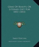 Gems Of Beauty, Or Literary Gift For 1853 (1853)