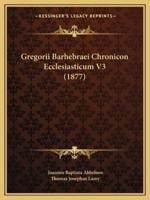Gregorii Barhebraei Chronicon Ecclesiasticum V3 (1877)