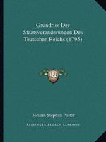 Grundriss Der Staatsveranderungen Des Teutschen Reichs (1795)