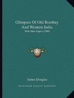 Glimpses Of Old Bombay And Western India