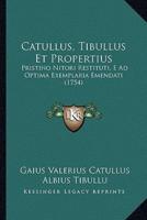 Catullus, Tibullus Et Propertius