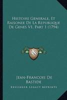 Histoire Generale, Et Raisonee De La Republique De Genes V1, Part 1 (1794)