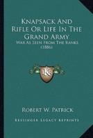 Knapsack And Rifle Or Life In The Grand Army
