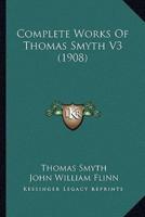 Complete Works Of Thomas Smyth V3 (1908)