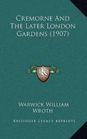 Cremorne And The Later London Gardens (1907)