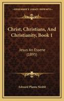 Christ, Christians, And Christianity, Book 1