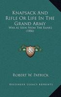Knapsack And Rifle Or Life In The Grand Army
