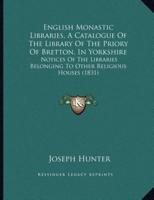 English Monastic Libraries, A Catalogue Of The Library Of The Priory Of Bretton, In Yorkshire