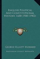 English Political And Constitutional History, 1600-1900 (1902)
