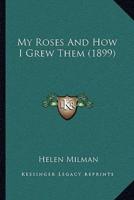 My Roses And How I Grew Them (1899)