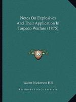 Notes On Explosives And Their Application In Torpedo Warfare (1875)