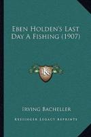 Eben Holden's Last Day A Fishing (1907)
