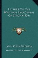 Lecture On The Writings And Genius Of Byron (1856)