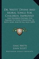 Dr. Watts' Divine And Moral Songs For Children, Improved