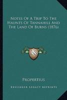 Notes Of A Trip To The Haunts Of Tannahill And The Land Of Burns (1876)
