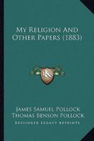 My Religion And Other Papers (1883)