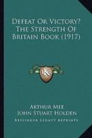 Defeat Or Victory? The Strength Of Britain Book (1917)