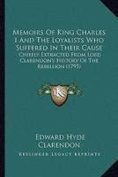 Memoirs Of King Charles I And The Loyalists Who Suffered In Their Cause