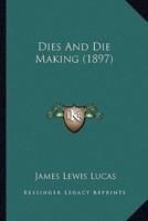 Dies And Die Making (1897)