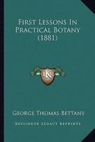 First Lessons In Practical Botany (1881)