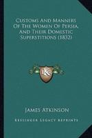 Customs And Manners Of The Women Of Persia, And Their Domestic Superstitions (1832)