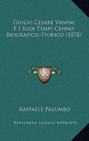 Giulio Cesare Vanini E I Suoi Tempi Cenno Biografico-Storico (1878)