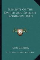 Elements Of The Danish And Swedish Languages (1847)