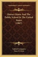 Horace Mann And The Public School In The United States (1907)