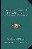 Matthew Henry, His Life And Times