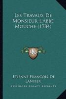 Les Travaux De Monsieur L'Abbe Mouche (1784)