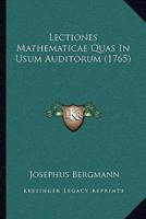 Lectiones Mathematicae Quas In Usum Auditorum (1765)