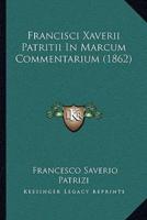 Francisci Xaverii Patritii In Marcum Commentarium (1862)