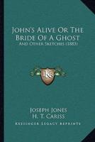 John's Alive Or The Bride Of A Ghost