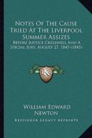 Notes Of The Cause Tried At The Liverpool Summer Assizes
