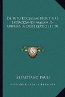 De Ritu Ecclesiae Neritinae Exorcizandi Aquam In Epiphania Dissertatio (1719)