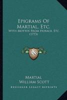 Epigrams Of Martial, Etc.
