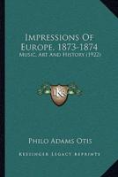 Impressions Of Europe, 1873-1874