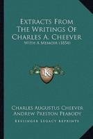 Extracts From The Writings Of Charles A. Cheever